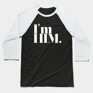 I'm Him. Baseball T-Shirt